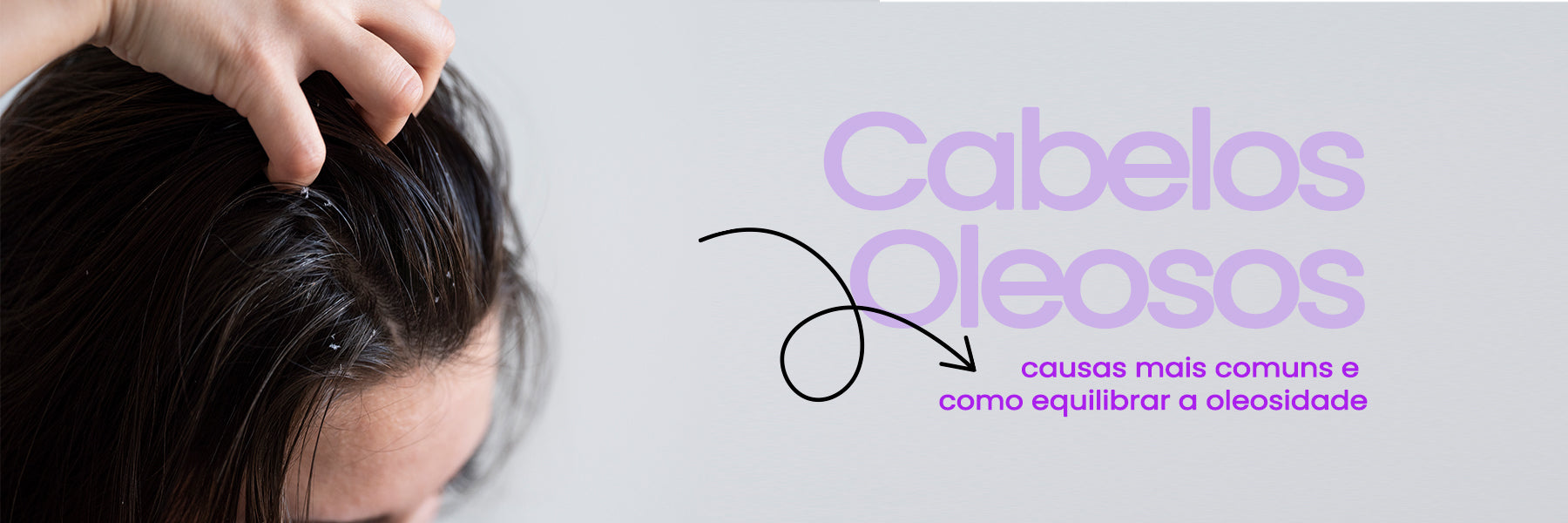 Cabelos oleosos: causas mais comuns e como equilibrar a oleosidade