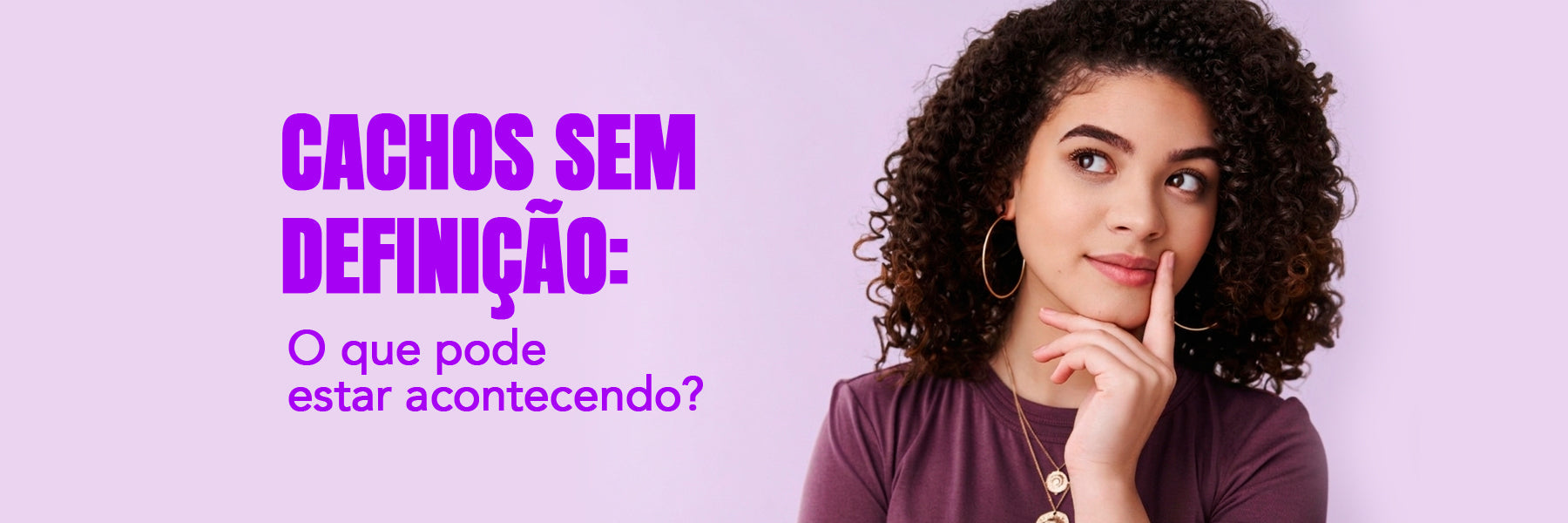 Cachos sem definição: o que pode estar acontecendo ?