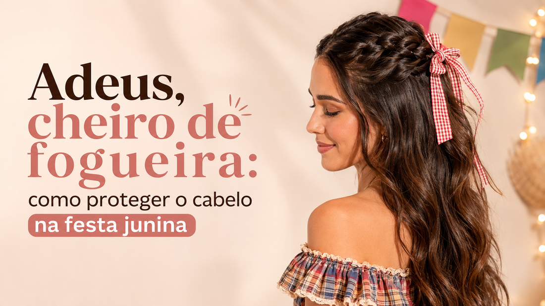 Adeus, cheiro de fogueira: como proteger o cabelo na festa junina