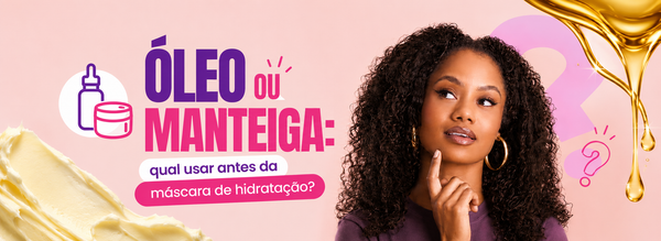 Óleo ou manteiga: qual usar antes da máscara de hidratação?